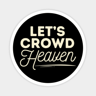 Let's Crowd Heaven Magnet